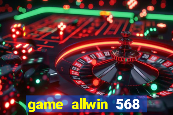 game allwin 568 com login